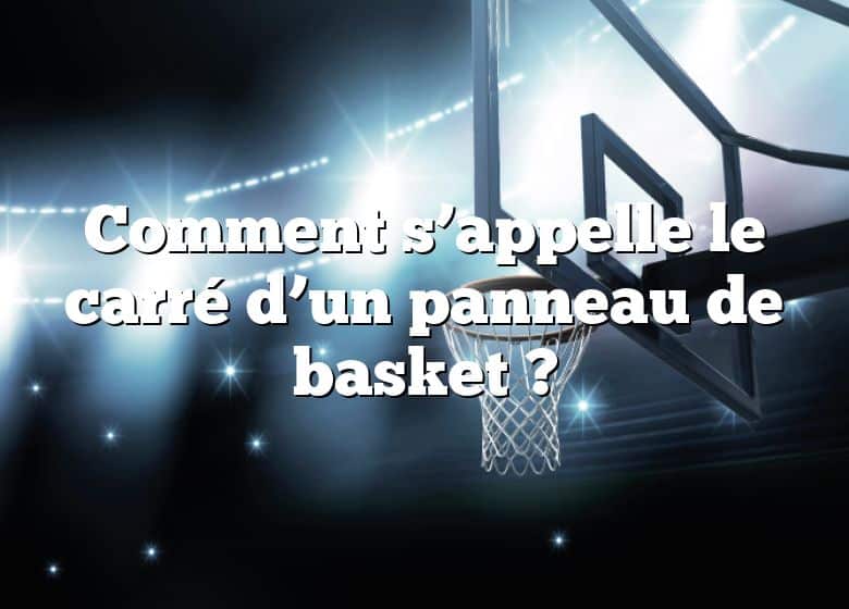 Comment s’appelle le carré d’un panneau de basket ?